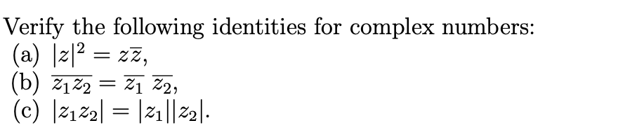 Verify The Following Identities For Complex Numbers A 212 Zz B 2122 21 22 C 2122 21 22 1