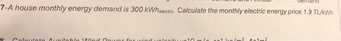 7 A House Monthly Energy Demand Is 300 Kwh Electric Calculate The Monthly Electric Energy Price 1 9 Tl Kwh O Ataailbhe 1