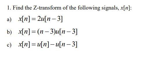 1 Find The Z Transform Of The Following Signals X N A X N 2u N 3 B X N N 3 U N 3 C X N U N U N 3 1