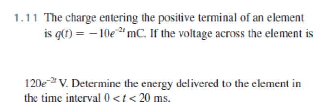 1 11 The Charge Entering The Positive Terminal Of An Element Is Q T 106 Mc If The Voltage Across The Element Is 12 1