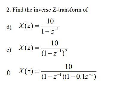 2 Find The Inverse Z Transform Of 10 D X Z 1 2 10 X Z 1 Z 1 2 E 10 F X Z 1 1 0 12 1 1