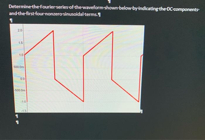 Determine The Fourier Series Of The Waveform Shown Below By Indicating The Dc Components And The First Four Nonzero Sin 1
