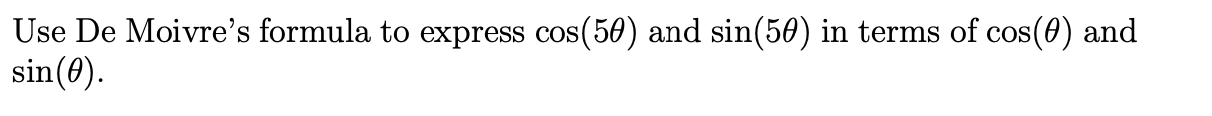 Use De Moivre S Formula To Express Cos 50 And Sin 50 In Terms Of Cos And Sin 0 1