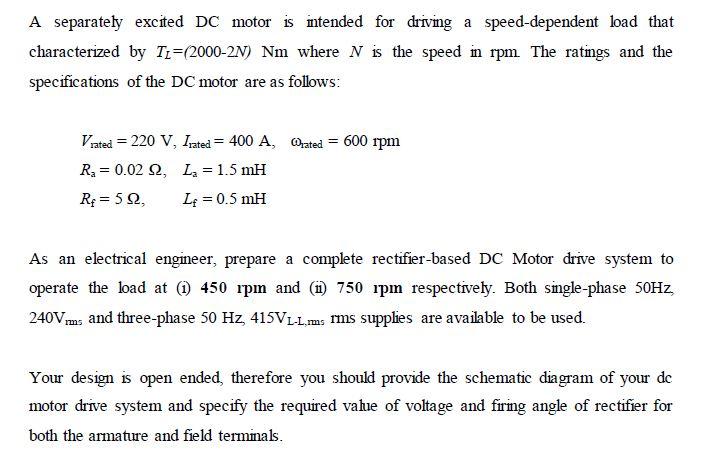 A Separately Excited Dc Motor Is Intended For Driving A Speed Dependent Load That Characterized By Tu 2000 2n Nm Where 1