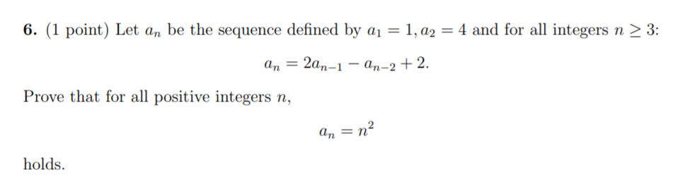 6 1 Point Let An Be The Sequence Defined By Aj 1 A2 4 And For All Integers N 3 An 2an 1 An 2 2 Prove Tha 1