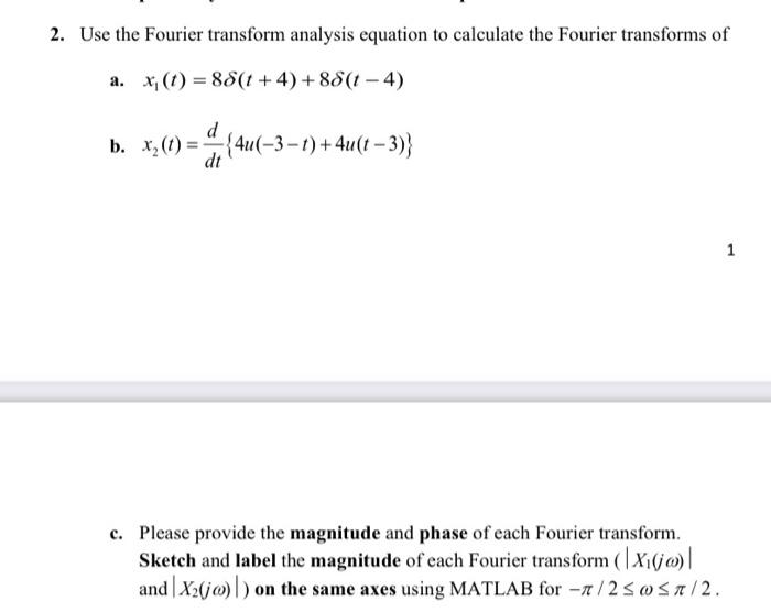 2 Use The Fourier Transform Analysis Equation To Calculate The Fourier Transforms Of A X T 88 1 4 88 1 4 B Xz 1