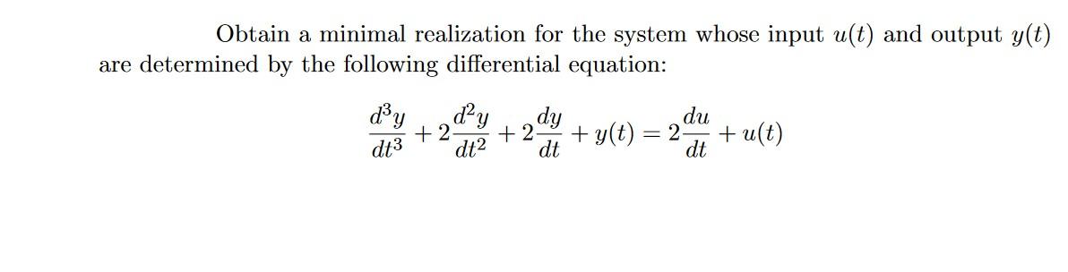 Obtain A Minimal Realization For The System Whose Input U T And Output Y T Are Determined By The Following Differentia 1