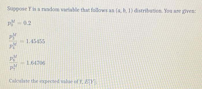 Suppose Y Is A Random Variable That Follows An A B 1 Distribution You Are Given Po 0 2 Pm 1 45455 Pm Pm 1 64706 1