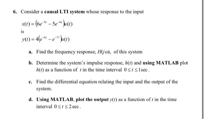 6 Consider A Causal Lti System Whose Response To The Input X T 6e 5e Bu T Y T 4le E T Juct Is A Fin 1