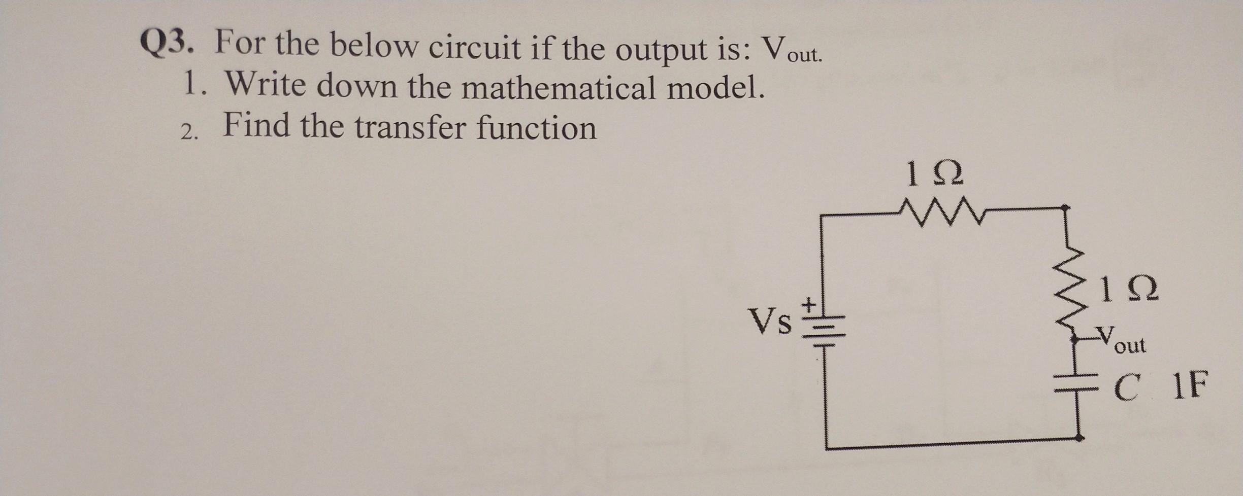 Q3 For The Below Circuit If The Output Is Vout 1 Write Down The Mathematical Model Find The Transfer Function 2 12 1