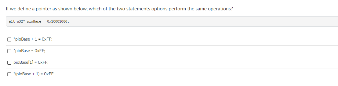 If We Define A Pointer As Shown Below Which Of The Two Statements Options Perform The Same Operations Alt U32 Piobase 1