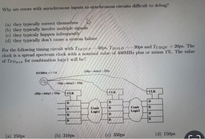 Why Are Errors With Asynchronous Inputs To Synchronous Circuits Difficult To Debug A They Typically Correct Themselve 1