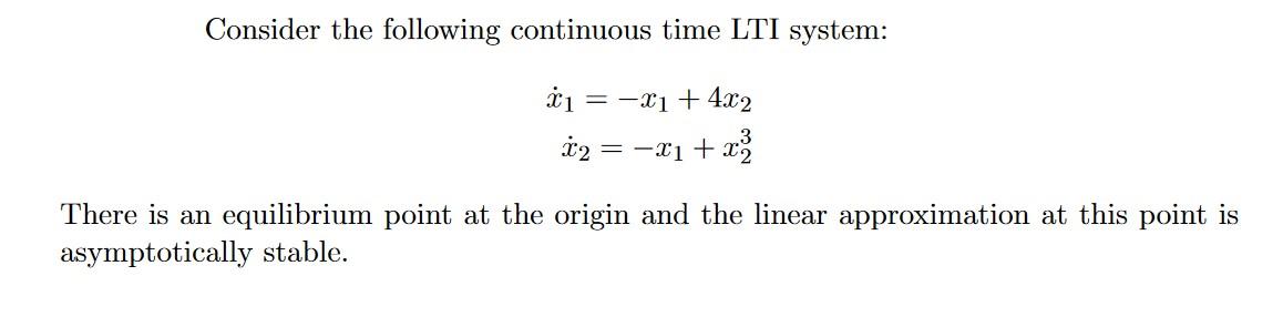 Consider The Following Continuous Time Lti System 1 X1 4x2 2 X1 X2 3 There Is An Equilibrium Point At The 1