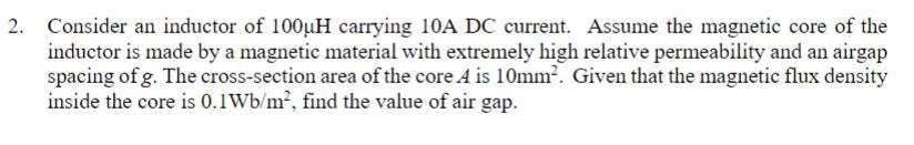 Consider An Inductor Of 100uh Carrying 10a Dc Current Assume The Magnetic Core Of The Inductor Is Made By A Magnetic Ma 1