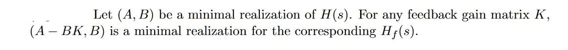 Let A B Be A Minimal Realization Of H S For Any Feedback Gain Matrix K A Bk B Is A Minimal Realization For Th 1