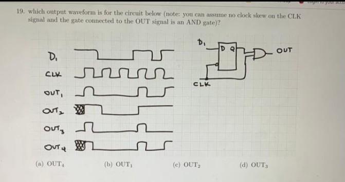 19 Which Output Waveform Is For The Circuit Below Note You Can Assume No Clock Skew On The Clk Signal And The Gate Co 1