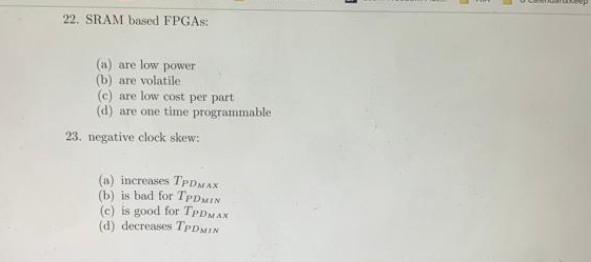 22 Sram Based Fpgas A Are Low Power B Are Volatile E Are Low Cost Per Part D Are One Time Programmable 23 Neg 1