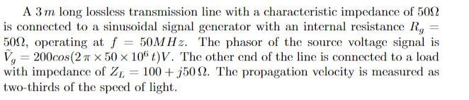 A 3 M Long Lossless Transmission Line With A Characteristic Impedance Of 5012 Is Connected To A Sinusoidal Signal Genera 1