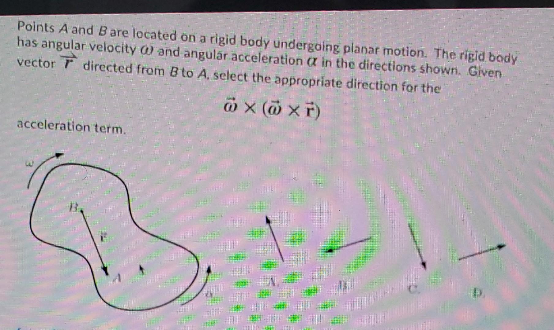 Points A And Bare Located On A Rigid Body Undergoing Planar Motion The Rigid Body Has Angular Velocity And Angular Acce 1