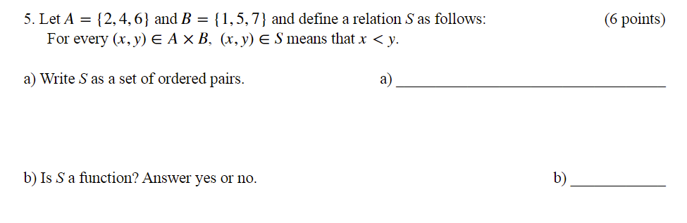 6 Points 5 Let A 2 4 6 And B 1 5 7 And Define A Relation S As Follows For Every X Y E A Xb X Y E S Mean 1