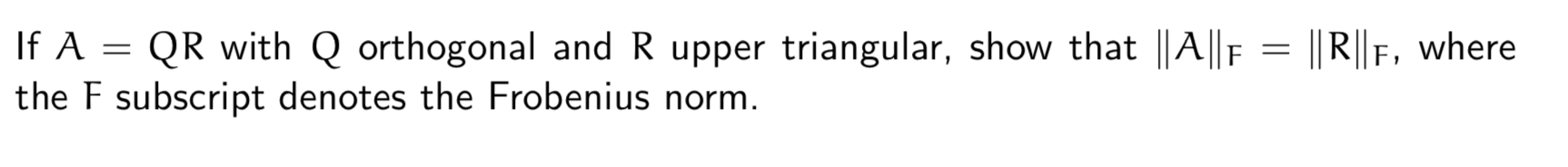 If A Qr With Q Orthogonal And R Upper Triangular Show That A F R F Where The F Subscript Denotes The Froben 1