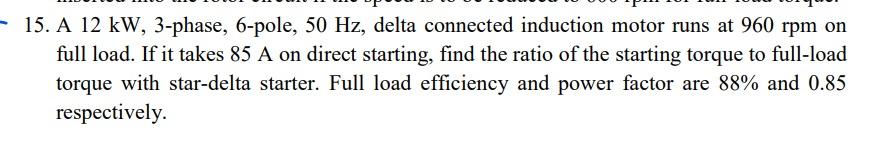 15 A 12 Kw 3 Phase 6 Pole 50 Hz Delta Connected Induction Motor Runs At 960 Rpm On Full Load If It Takes 85 A On 1