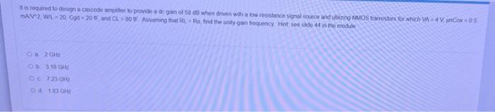 It Is Requited To Design A Cascode Med To Provide A Degan Of 5808 When Even With A Low Resistance Signal Source And In N 1