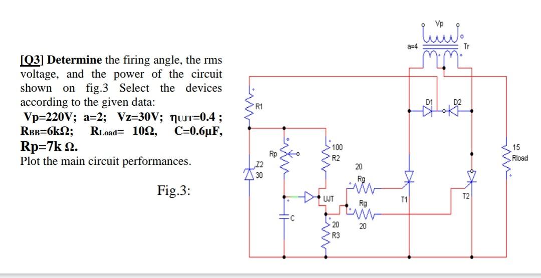 Vp A 4 Tr R1 Q3 Determine The Firing Angle The Rms Voltage And The Power Of The Circuit Shown On Fig 3 Select The De 1