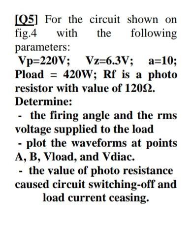 Q5 For The Circuit Shown On Fig 4 With The Following Parameters Vp 220v Vz 6 3v A 10 Pload 420w Rf Is A Photo R 1