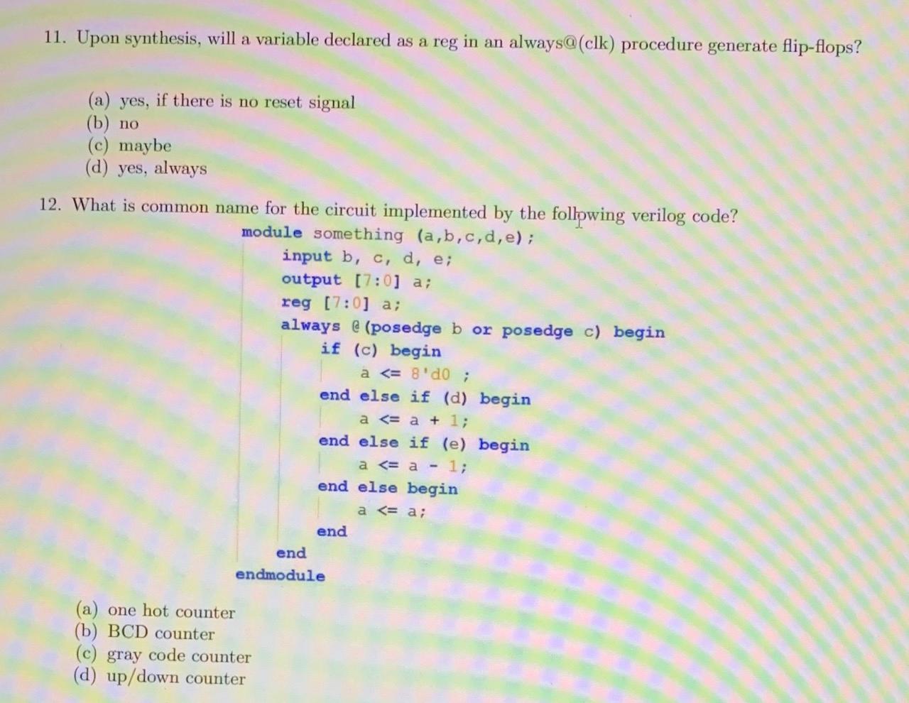 11 Upon Synthesis Will A Variable Declared As A Reg In An Always Clk Procedure Generate Flip Flops A Yes If Ther 1