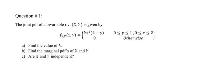 Question 1 The Joint Pdf Of A Bivariable R V X Y Is Given By Fxx X Y Kx 4 9 O Sys1 0 Sxs 2 Otherwise A Fin 1