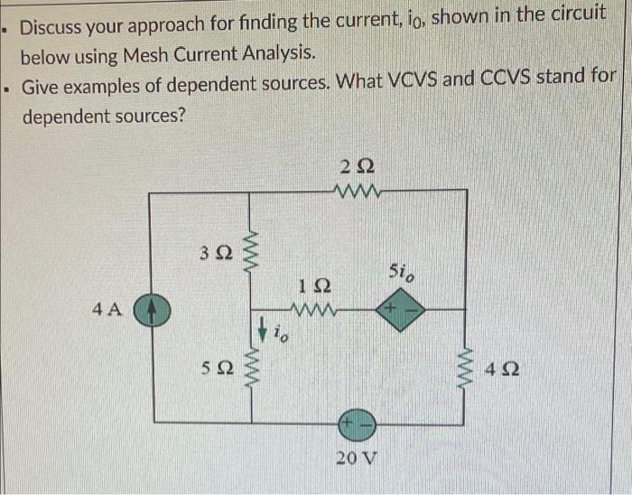 Discuss Your Approach For Finding The Current Io Shown In The Circuit Below Using Mesh Current Analysis Give Exampl 1