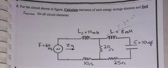 8 For The Circuit Shown In Figure Calculate Reactance Of Each Energy Storage Element And Find Zequivalen For All Circu 1
