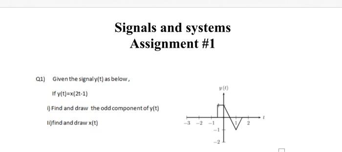 Signals And Systems Assignment 1 0 01 Given The Signaly T As Below If Y T X 2 1 I Find And Draw The Odd Compone 1
