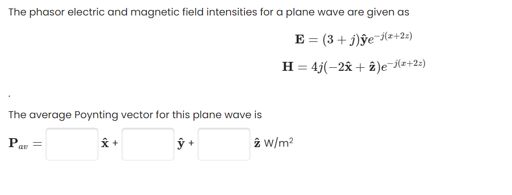 The Phasor Electric And Magnetic Field Intensities For A Plane Wave Are Given As E 3 J Ge J X 22 H 4j 2g I E J 1
