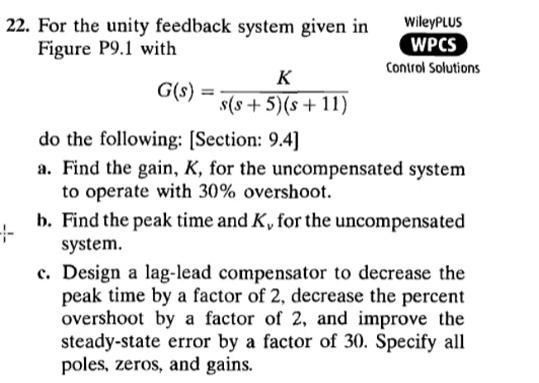 22 For The Unity Feedback System Given In Wileyplus Figure P9 1 With Wpcs K Control Solutions G S 8 5 S 11 Do 1