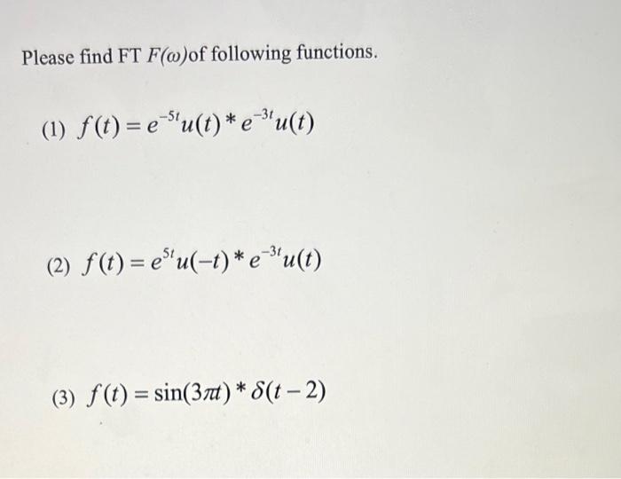 Please Find Ft F O Of Following Functions 31 1 F T E Su T E U T 2 F T E U T E U T 3 F T Sin 37 1
