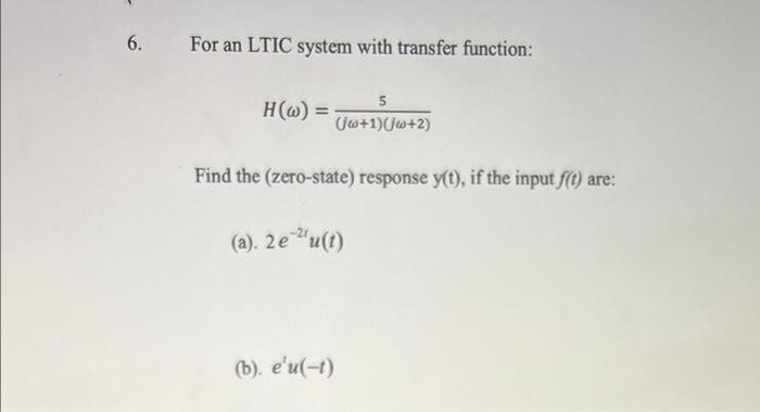 6 For An Ltic System With Transfer Function Hw 5 6 1 W 2 Find The Zero State Response Y T If The Input Fl A 1