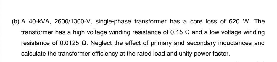 B A 40 Kva 2600 1300 V Single Phase Transformer Has A Core Loss Of 620 W The Transformer Has A High Voltage Winding 1