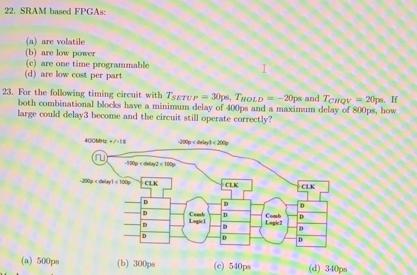 22 Sram Based Fpgas A Are Volatile B Are Low Power C Are One Time Programmable I D Are Low Cost Per Part 23 F 1