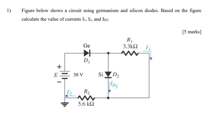1 Figure Below Shows A Circuit Using Germanium And Silicon Diodes Based On The Figure Calculate The Value Of Currents 1