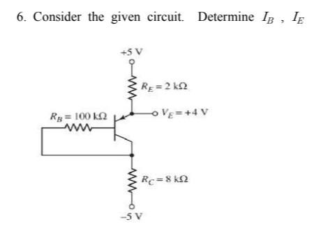 6 Consider The Given Circuit Determine Ib Le 5 V Www Rg 22 Rg 100k Ve 4 V W Rc 8k12 5 V 1