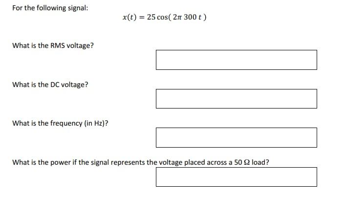 For The Following Signal X T 25 Cos 271 300 T What Is The Rms Voltage What Is The Dc Voltage What Is The Frequen 1