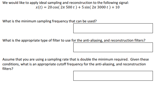We Would Like To Apply Ideal Sampling And Reconstruction To The Following Signal X T 20 Cos 211 500 T 5 Sin 27 1