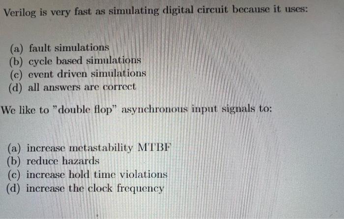 Verilog Is Very Fast As Simulating Digital Circuit Because It Uses A Fault Simulations B Cycle Based Simulations C 1