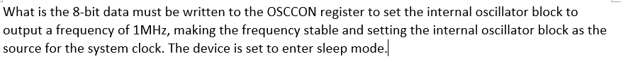 What Is The 8 Bit Data Must Be Written To The Osccon Register To Set The Internal Oscillator Block To Output A Frequency 1