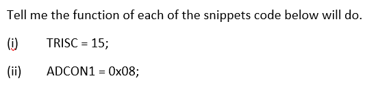 Tell Me The Function Of Each Of The Snippets Code Below Will Do I Trisc 15 Ii Adcon1 0x08 1