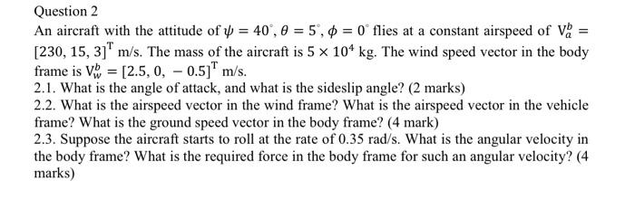 Question 2 An Aircraft With The Attitude Of Y 40 0 5 0 0 Flies At A Constant Airspeed Of Var 230 15 3 M S T 1