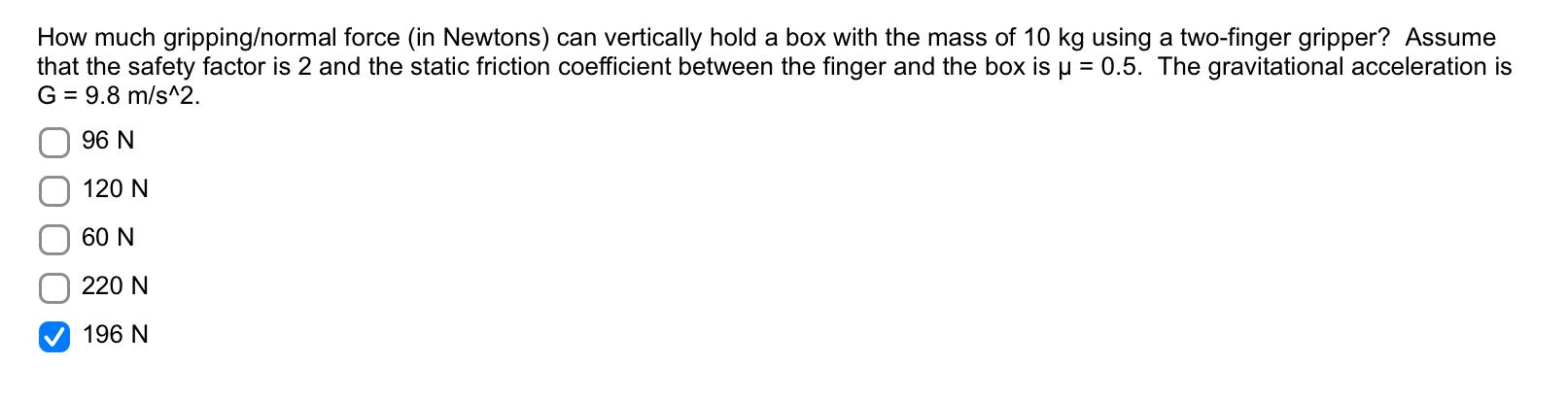 How Much Gripping Normal Force In Newtons Can Vertically Hold A Box With The Mass Of 10 Kg Using A Two Finger Gripper 1