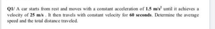 Q1 A Car Starts From Rest And Moves With A Constant Acceleration Of 1 5 M S Until It Achieves A Velocity Of 25 M S It 1